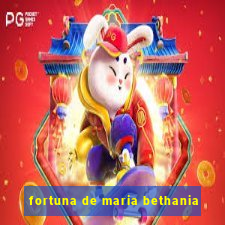 fortuna de maria bethania